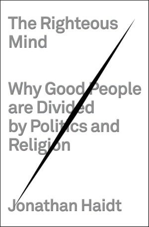 Review of the book  The Righteous Mind: Why Good People Are Divided by Politics and Religion