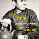 Eyes of Compassion: Learning From Thich Nhat Hanh